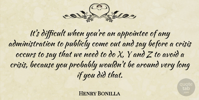 Henry Bonilla Quote About Occurs, Publicly: Its Difficult When Youre An...