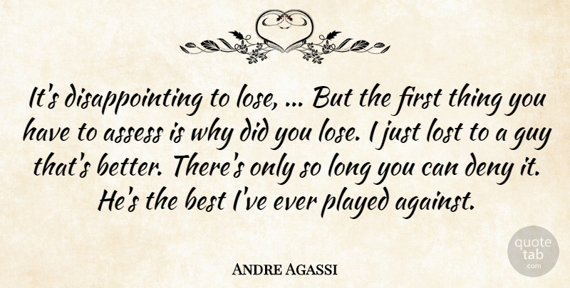 Andre Agassi Quote About Assess, Best, Deny, Guy, Lost: Its Disappointing To Lose But...