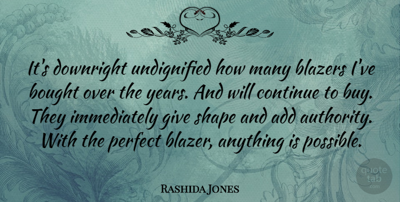 Rashida Jones Quote About Years, Giving, Perfect: Its Downright Undignified How Many...