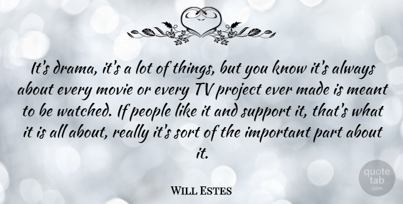 Will Estes Quote About Meant, People, Sort, Tv: Its Drama Its A Lot...