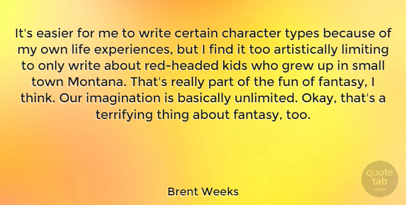 Brent Weeks Quote About Basically, Certain, Character, Easier, Fun: Its Easier For Me To...