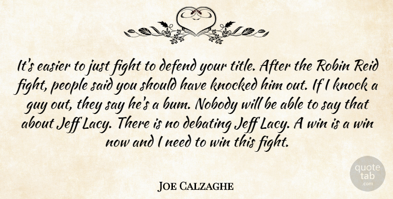 Joe Calzaghe Quote About Debating, Defend, Easier, Fight, Guy: Its Easier To Just Fight...