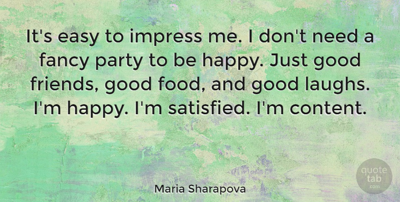 Maria Sharapova Quote About Friends, Party, Good Friend: Its Easy To Impress Me...