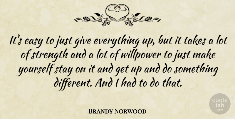 Brandy Norwood Quote About Giving, Different, Willpower: Its Easy To Just Give...