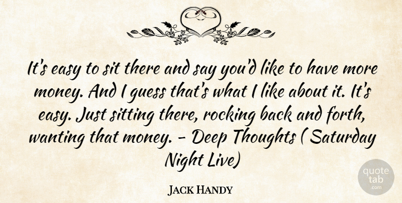 Jack Handy Quote About Deep, Easy, Funny, Guess, Night: Its Easy To Sit There...