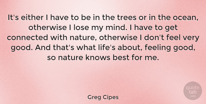 Greg Cipes Quote About Best, Connected, Either, Feeling, Knows: Its Either I Have To...