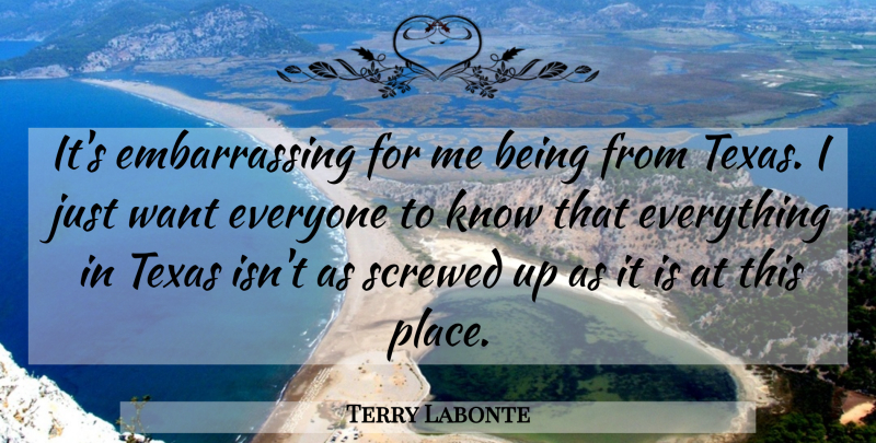 Terry Labonte Quote About Screwed, Texas: Its Embarrassing For Me Being...