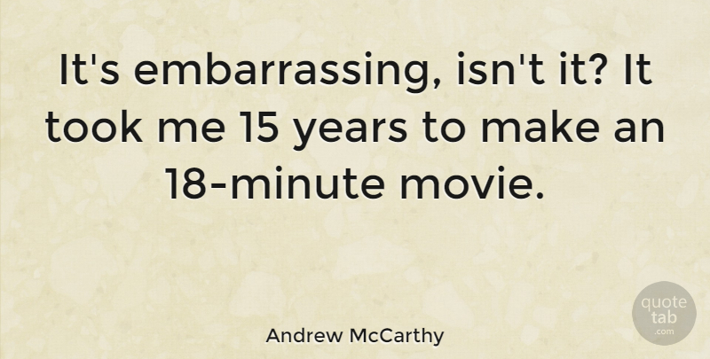 Andrew McCarthy Quote About undefined: Its Embarrassing Isnt It It...