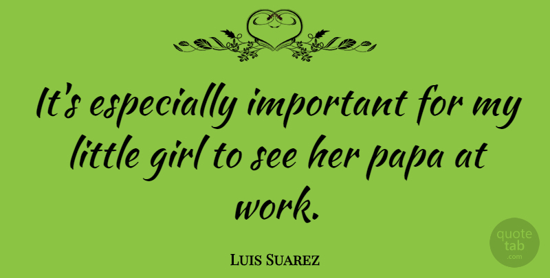 Luis Suarez Quote About Work: Its Especially Important For My...