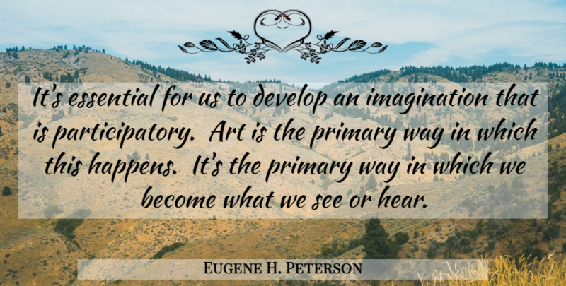 Eugene H. Peterson Quote About Art, Imagination, Way: Its Essential For Us To...