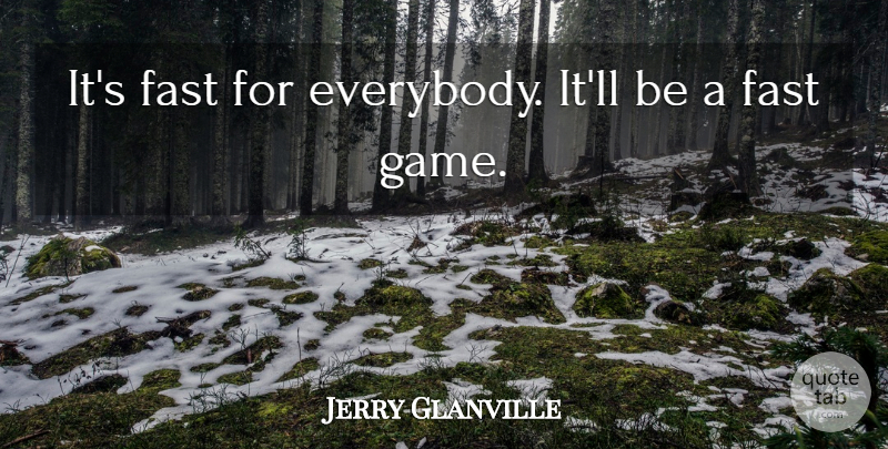 Jerry Glanville Quote About Fast: Its Fast For Everybody Itll...