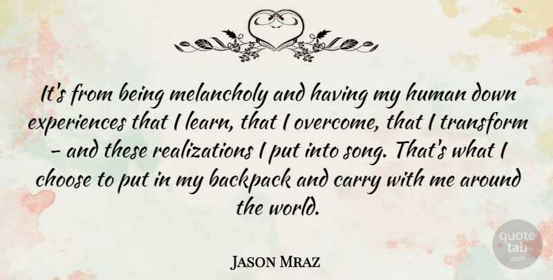 Jason Mraz Quote About Song, Realization, World: Its From Being Melancholy And...