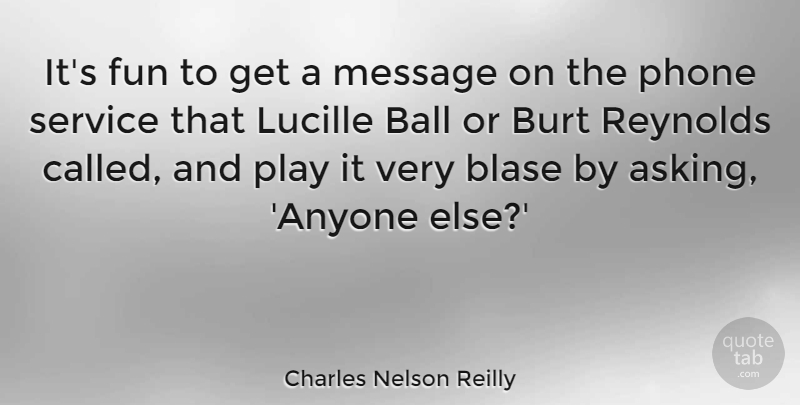 Charles Nelson Reilly Quote About Ball, Message: Its Fun To Get A...