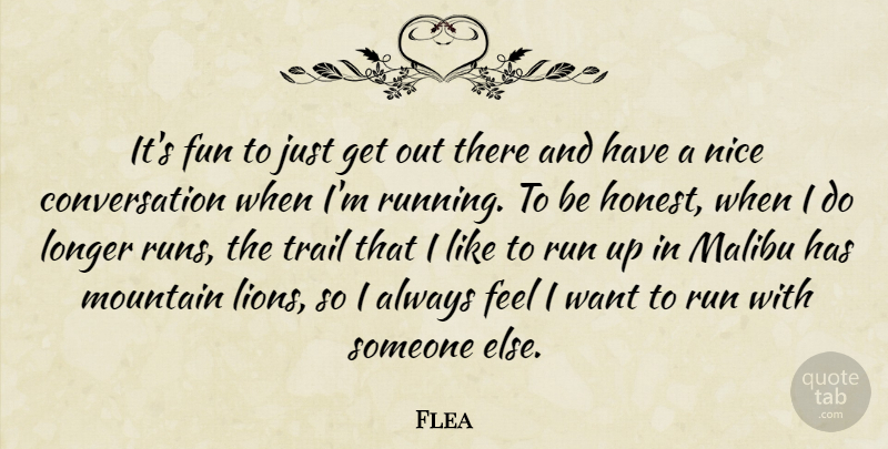 Flea Quote About Conversation, Fun, Longer, Malibu, Mountain: Its Fun To Just Get...
