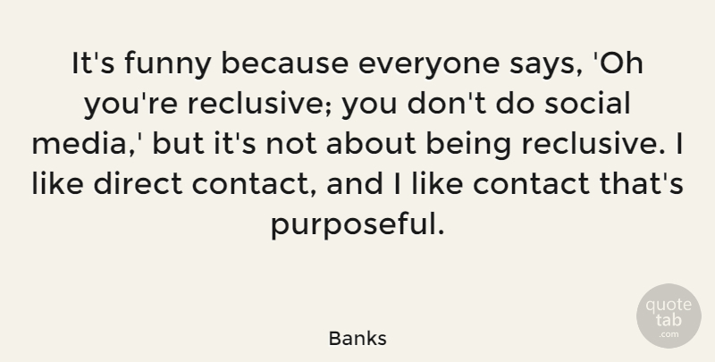 Banks Quote About Contact, Direct, Funny: Its Funny Because Everyone Says...