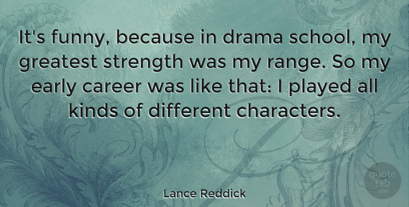 Lance Reddick Quote About Drama, School, Character: Its Funny Because In Drama...