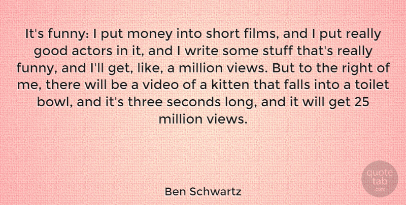 Ben Schwartz Quote About Fall, Writing, Views: Its Funny I Put Money...