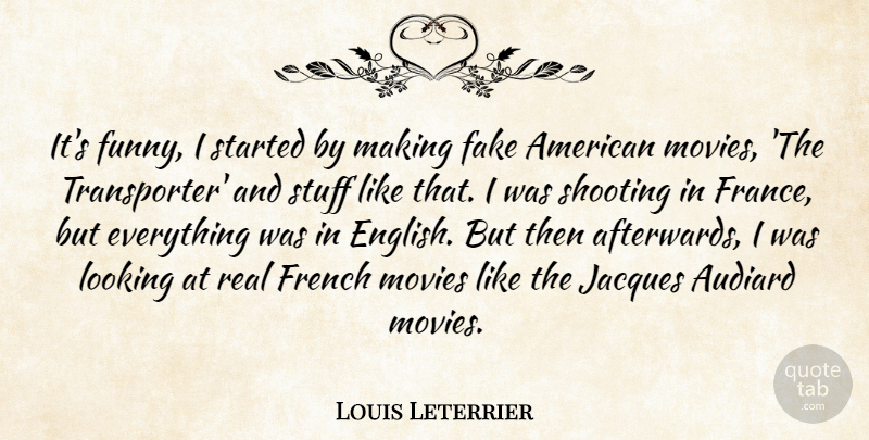 Louis Leterrier Quote About Real, Fake, Shooting: Its Funny I Started By...