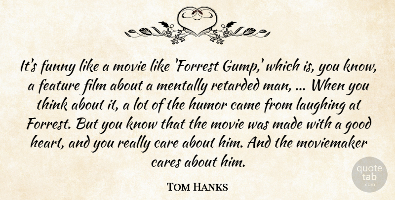 Tom Hanks Quote About Came, Care, Cares, Feature, Funny: Its Funny Like A Movie...