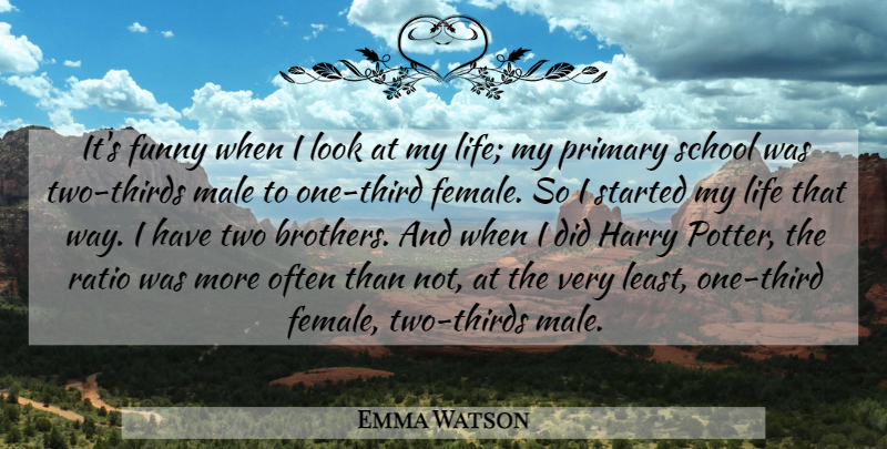 Emma Watson Quote About Brother, School, Female: Its Funny When I Look...