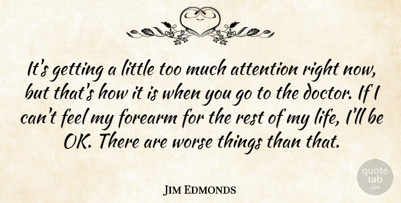 Jim Edmonds Quote About Attention, Rest, Worse: Its Getting A Little Too...