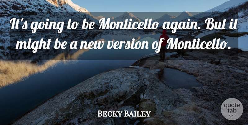 Becky Bailey Quote About Might, Version: Its Going To Be Monticello...