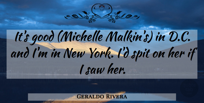 Geraldo Rivera Quote About New York, Saws, Spit: Its Good Michelle Malkins In...