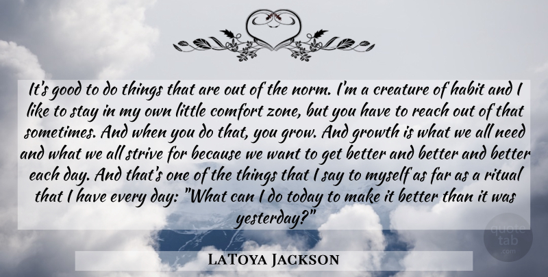 LaToya Jackson Quote About Yesterday, Growth, Get Better: Its Good To Do Things...
