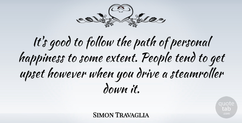 Simon Travaglia Quote About Drive, Follow, Good, Happiness, However: Its Good To Follow The...