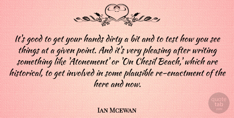 Ian Mcewan Quote About Beach, Dirty, Writing: Its Good To Get Your...