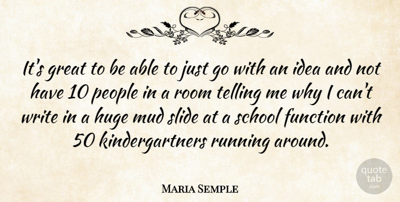 Maria Semple Quote About Great, Huge, People, Room, Running: Its Great To Be Able...