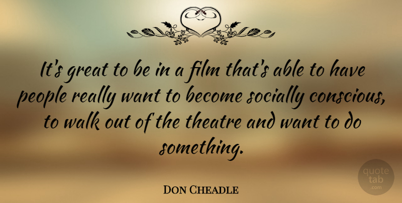 Don Cheadle Quote About People, Theatre, Want: Its Great To Be In...