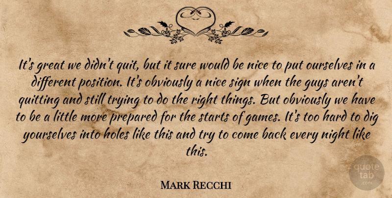 Mark Recchi Quote About Dig, Great, Guys, Hard, Holes: Its Great We Didnt Quit...