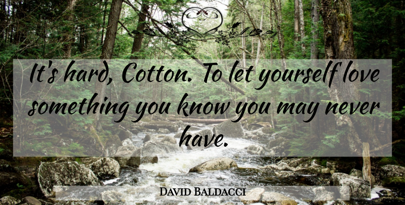 David Baldacci Quote About Cotton, May, Hard: Its Hard Cotton To Let...