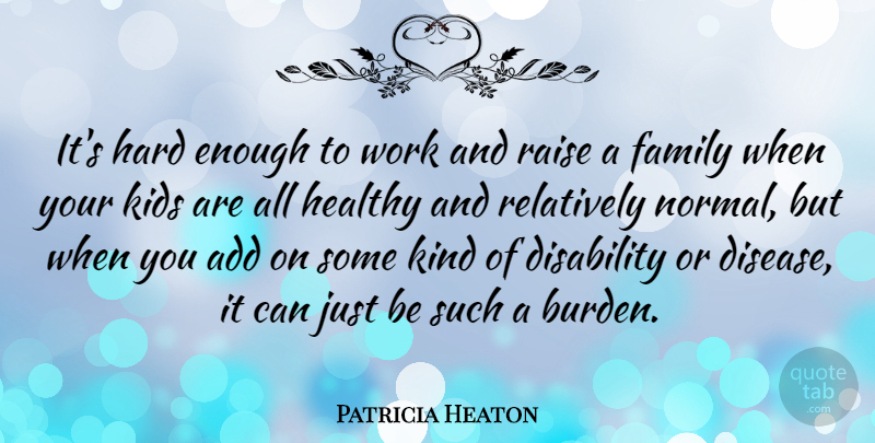 Patricia Heaton Quote About Kids, Parenting, Healthy: Its Hard Enough To Work...