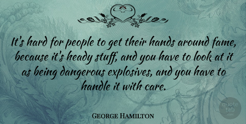 George Hamilton Quote About Hands, People, Looks: Its Hard For People To...