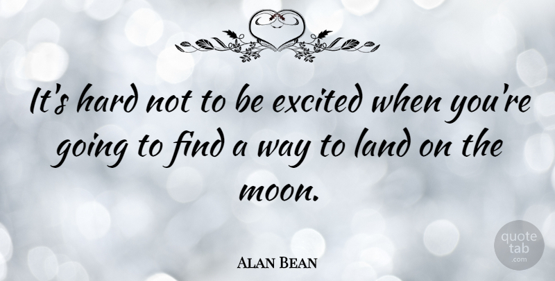 Alan Bean Quote About Moon, Land, Way: Its Hard Not To Be...