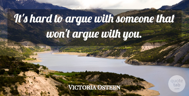Victoria Osteen Quote About Argue, Hard: Its Hard To Argue With...