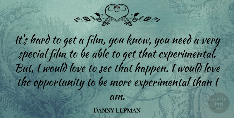 Danny Elfman Quote About Opportunity, Special, Needs: Its Hard To Get A...