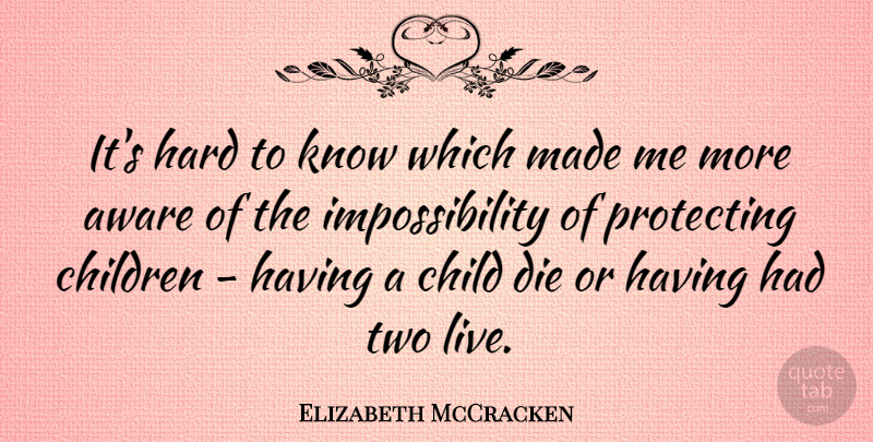 Elizabeth McCracken Quote About Children, Hard, Protecting: Its Hard To Know Which...