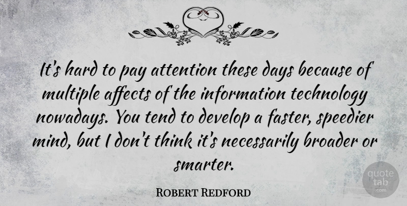 Robert Redford Quote About Technology, Thinking, Mind: Its Hard To Pay Attention...