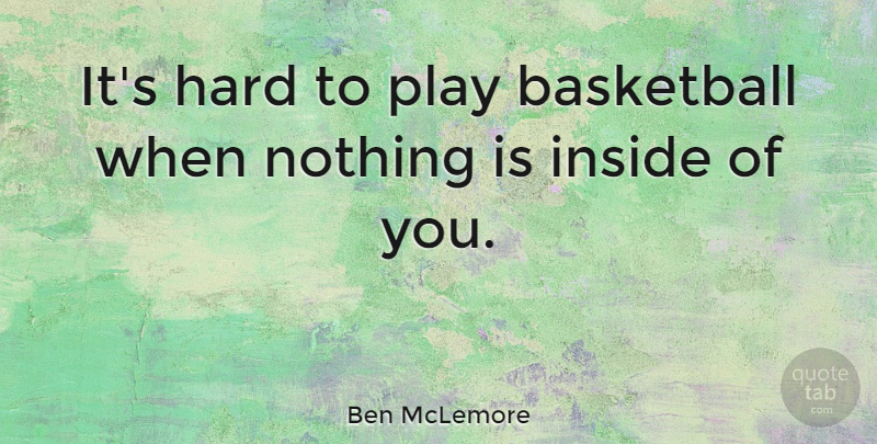 Ben McLemore Quote About Basketball, Hard, Inside: Its Hard To Play Basketball...