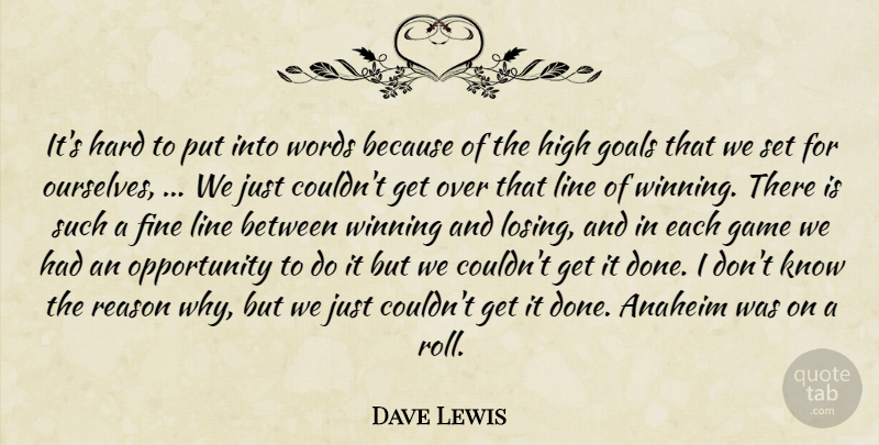 Dave Lewis Quote About Fine, Game, Goals, Hard, High: Its Hard To Put Into...