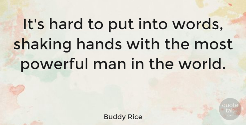 Buddy Rice Quote About Hard, Man, Shaking: Its Hard To Put Into...