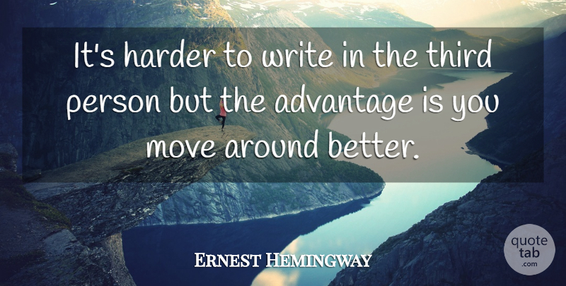 Ernest Hemingway Quote About Moving, Writing, Third Person: Its Harder To Write In...