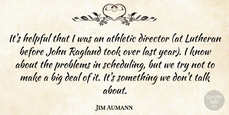 Jim Aumann Quote About Athletic, Deal, Director, Helpful, John: Its Helpful That I Was...