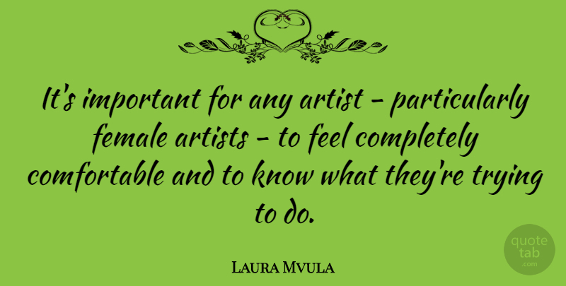 Laura Mvula Quote About Artist, Artists, Female, Trying: Its Important For Any Artist...