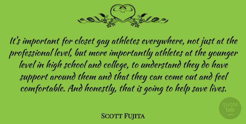Scott Fujita Quote About Athletes, Closet, Gay, High, Level: Its Important For Closet Gay...