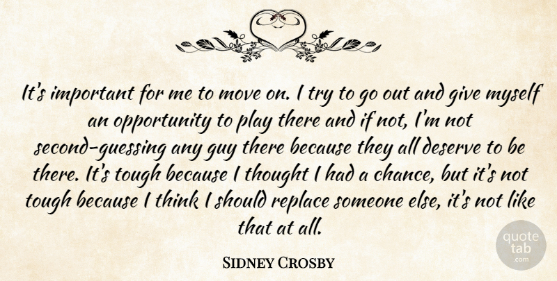 Sidney Crosby Quote About Deserve, Guy, Move, Opportunity, Replace: Its Important For Me To...