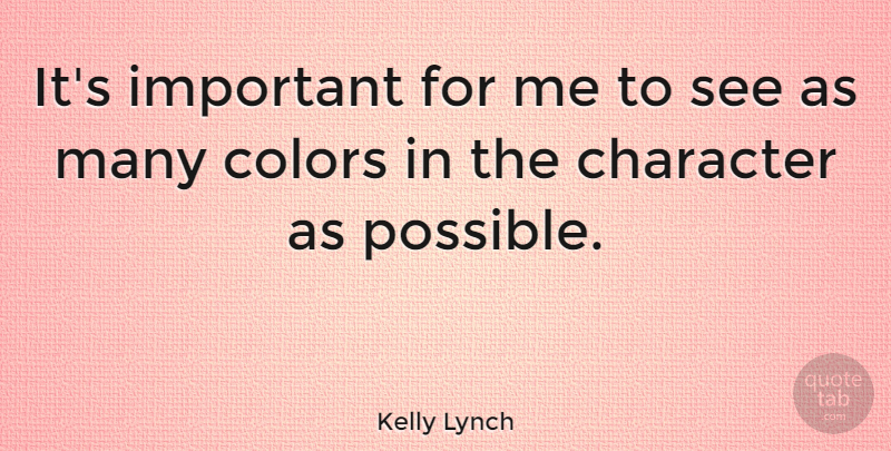 Kelly Lynch Quote About Character, Color, Important: Its Important For Me To...